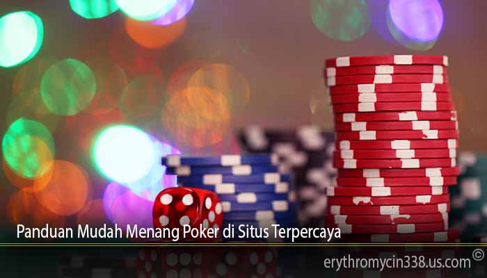 Panduan Mudah Menang Poker di Situs Terpercaya